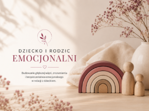 Dziecko i Rodzic Emocjonalni